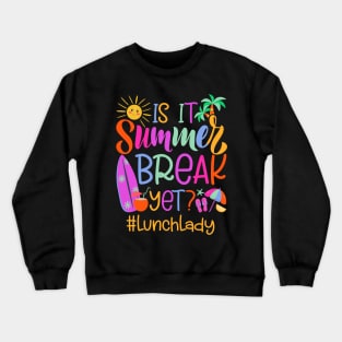 Lunch Lady Is It Summer Break Yet Crewneck Sweatshirt